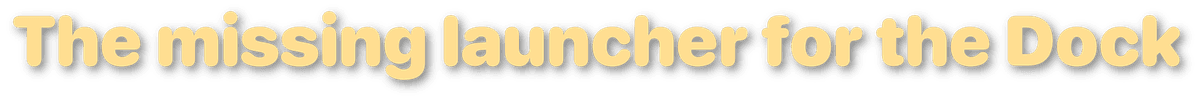 The missing launcher for the Dock